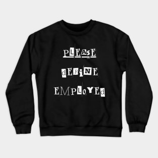 Please Define Employed Crewneck Sweatshirt